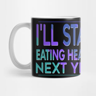 I'll Start Eating Healthy Next Year Mug